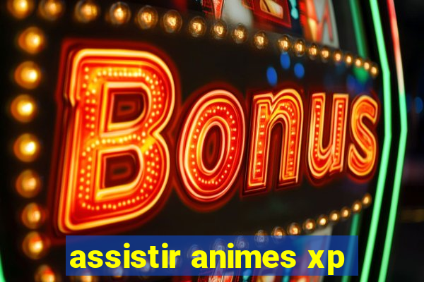 assistir animes xp